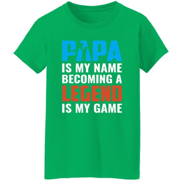 Papa Is My Name Becoming A Legend Is My Game Baby Father’s Day Shirt