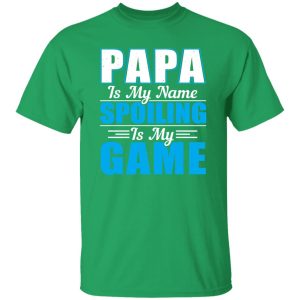 Papa Is My Name Spoiling Is My Game Father’s Day Shirt