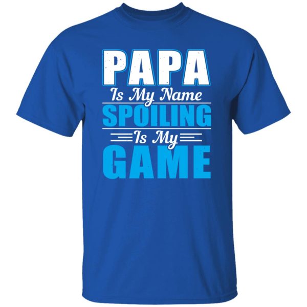 Papa Is My Name Spoiling Is My Game Father’s Day Shirt