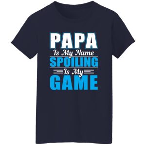 Papa Is My Name Spoiling Is My Game Father’s Day Shirt