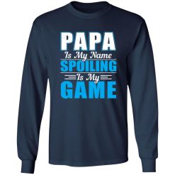 Papa Is My Name Spoiling Is My Game Father’s Day Shirt