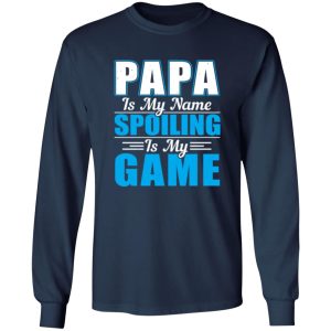 Papa Is My Name Spoiling Is My Game Father’s Day Shirt