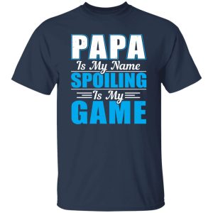 Papa Is My Name Spoiling Is My Game Father’s Day Shirt