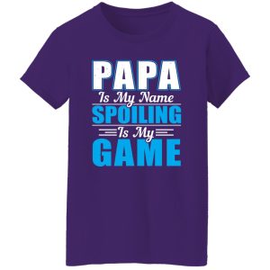 Papa Is My Name Spoiling Is My Game Father’s Day Shirt