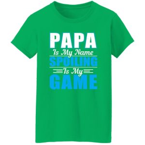 Papa Is My Name Spoiling Is My Game Father’s Day Shirt