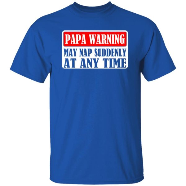 Papa Warning My Nap Suddenly At Any Time Father’s Day Shirt