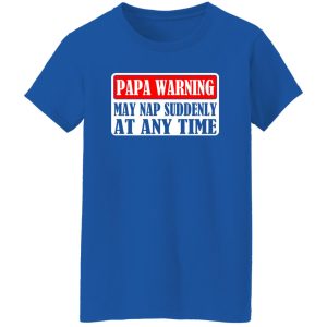 Papa Warning My Nap Suddenly At Any Time Father’s Day Shirt