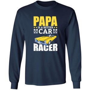 Papa Is A Better Car Racer Racing Father’s Day Shirt