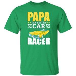 Papa Is A Better Car Racer Racing Father’s Day Shirt