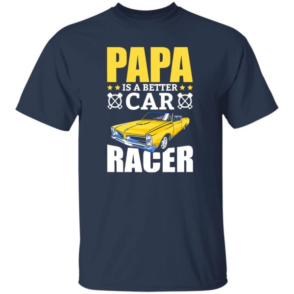 Papa Is A Better Car Racer Racing Father’s Day Shirt