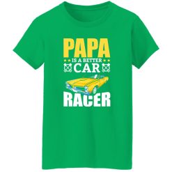 Papa Is A Better Car Racer Racing Father’s Day Shirt
