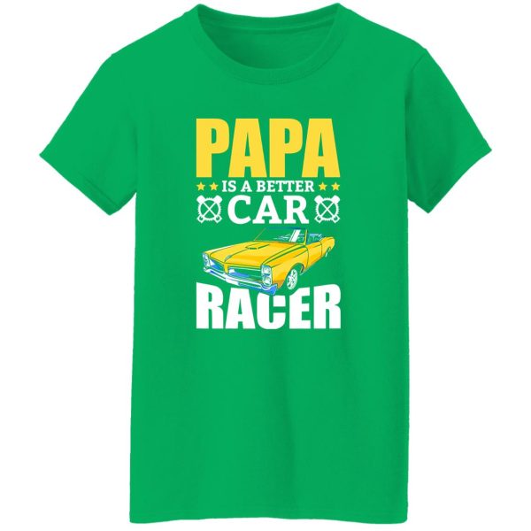 Papa Is A Better Car Racer Racing Father’s Day Shirt