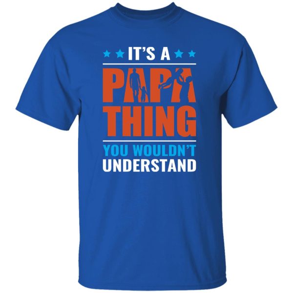 It’s A Papa Thing You Wouldn’t Understand Father’s Day Shirt