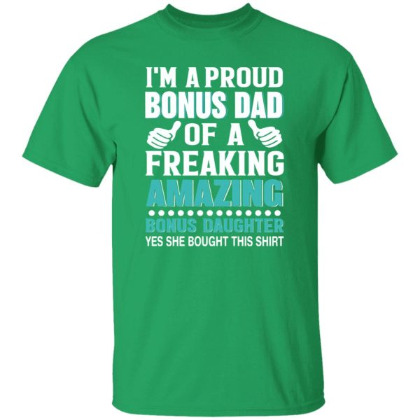 I’m A Proud Bonus Dad Of A Freaking Amazing Bonus Daughter Stepdad Shirt