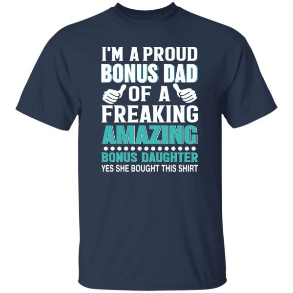 I’m A Proud Bonus Dad Of A Freaking Amazing Bonus Daughter Stepdad Shirt