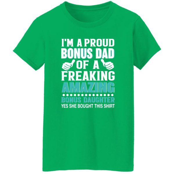 I’m A Proud Bonus Dad Of A Freaking Amazing Bonus Daughter Stepdad Shirt