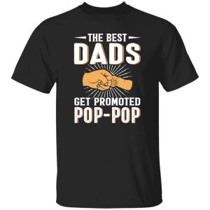 The Best Dads Get Promoted Pop-pop Father’s Day Shirt