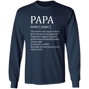 Papa The Perfect Man Expert Advice Giver Always Encouraging And Supportive Shirt