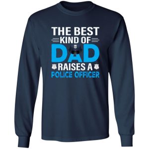 The Best Kind Of Dad Raises A Police Officer Father’s Day Shirt