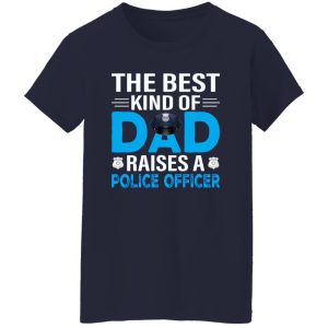 The Best Kind Of Dad Raises A Police Officer Father’s Day Shirt