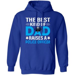 The Best Kind Of Dad Raises A Police Officer Father’s Day Shirt