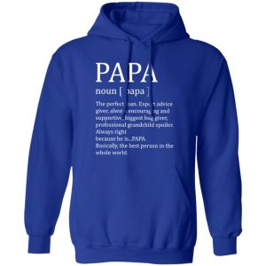 Papa The Perfect Man Expert Advice Giver Always Encouraging And Supportive Shirt