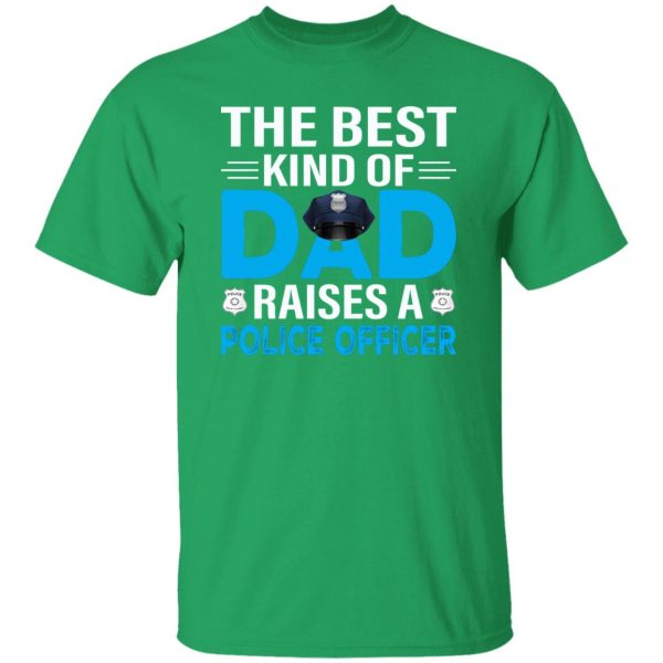 The Best Kind Of Dad Raises A Police Officer Father’s Day Shirt