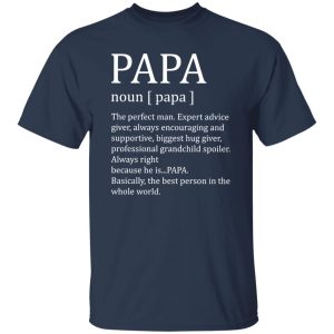 Papa The Perfect Man Expert Advice Giver Always Encouraging And Supportive Shirt