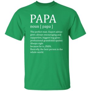 Papa The Perfect Man Expert Advice Giver Always Encouraging And Supportive Shirt