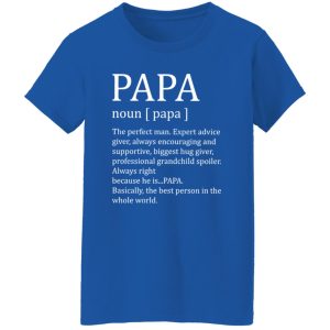 Papa The Perfect Man Expert Advice Giver Always Encouraging And Supportive Shirt