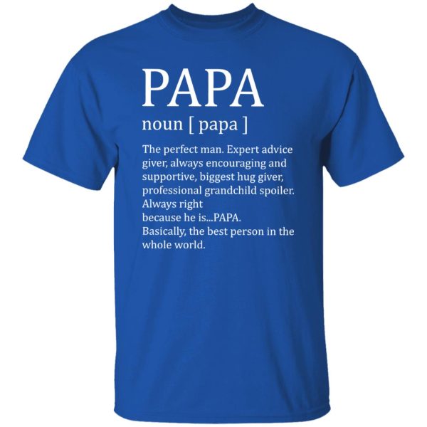 Papa The Perfect Man Expert Advice Giver Always Encouraging And Supportive Shirt