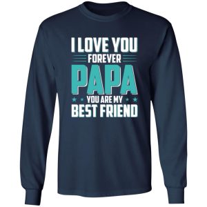 I Love You Forever Papa You Are My Best Friend Father’s Day Shirt