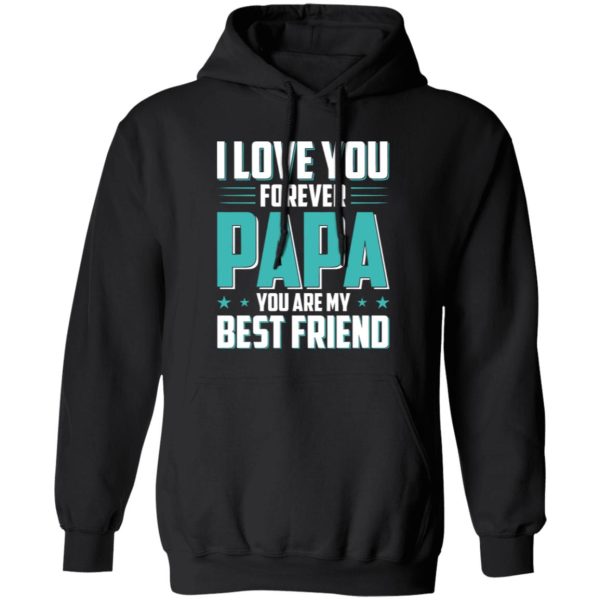 I Love You Forever Papa You Are My Best Friend Father’s Day Shirt