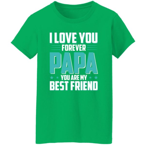 I Love You Forever Papa You Are My Best Friend Father’s Day Shirt