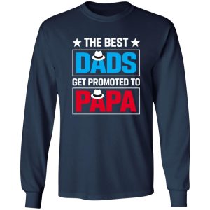 The Best Dads Get Promoted To Papa Father’s Day Shirt