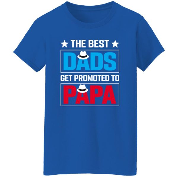 The Best Dads Get Promoted To Papa Father’s Day Shirt