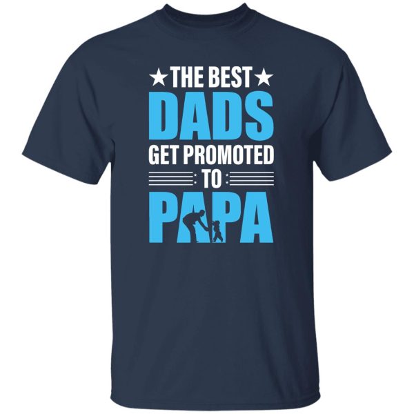 The Best Dads Get Promoted Papa Father’s Day Shirt