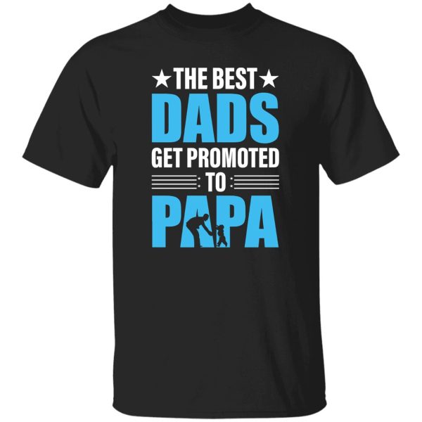 The Best Dads Get Promoted Papa Father’s Day Shirt