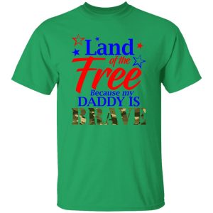 Land Of The Free Because My Daddy Is Brave Shirt