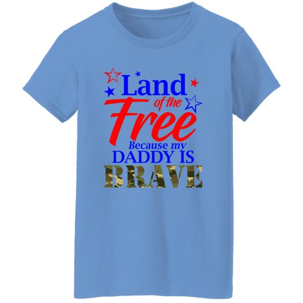 Land Of The Free Because My Daddy Is Brave Shirt