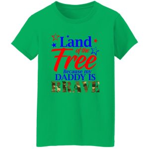 Land Of The Free Because My Daddy Is Brave Shirt