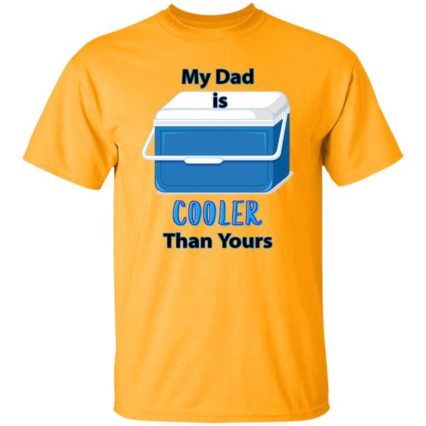 My Dad Is Cooler Than Yours Shirt