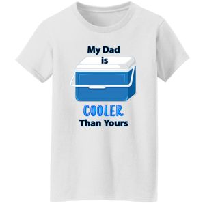 My Dad Is Cooler Than Yours Shirt