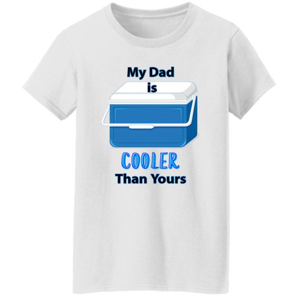 My Dad Is Cooler Than Yours Shirt