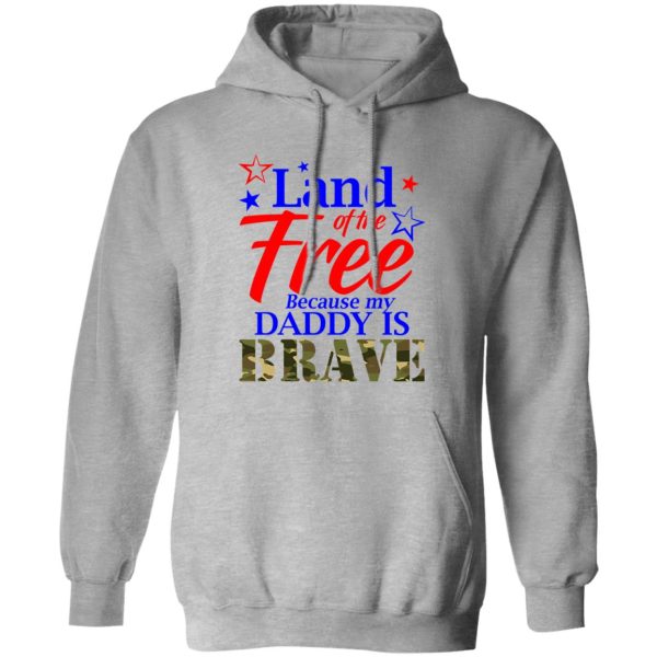 Land Of The Free Because My Daddy Is Brave Shirt