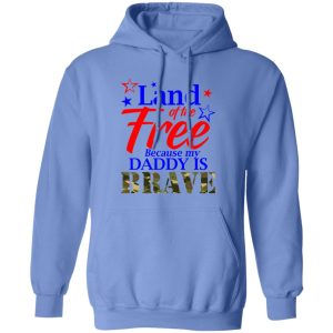 Land Of The Free Because My Daddy Is Brave Shirt