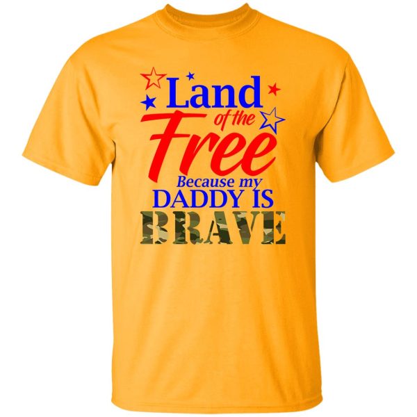 Land Of The Free Because My Daddy Is Brave Shirt