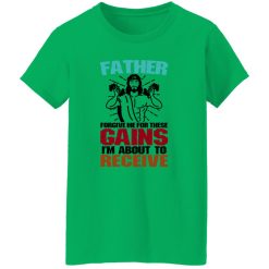 Father Forgive Me For These Gains I’m About To Receive Shirt