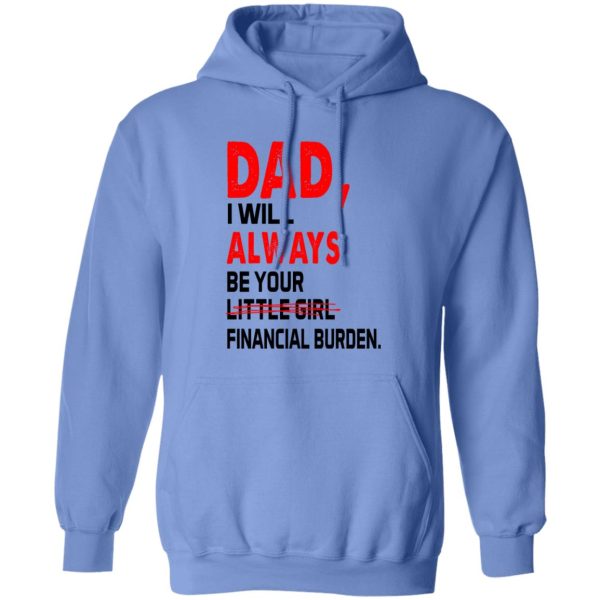 Dad I Will Always Be Your Little Girl Financial Burden Shirt