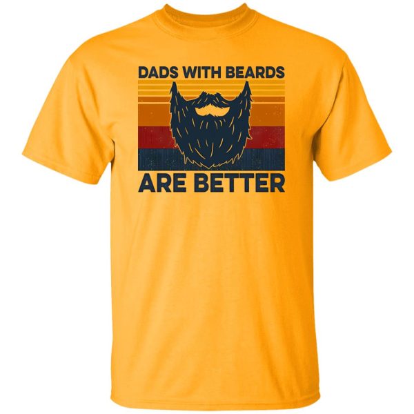 Dads With Beards Are Better Shirt